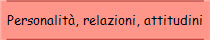 Personalit, relazioni, attitudini