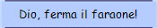 Dio, ferma il faraone!