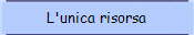 L'unica risorsa