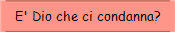 E' Dio che ci condanna?