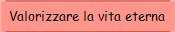 Valorizzare la vita eterna