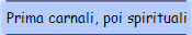 Prima carnali, poi spirituali