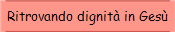 Ritrovando dignit� in Ges�