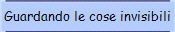 Guardando le cose invisibili