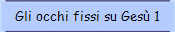 Gli occhi fissi su Ges 1