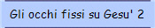 Gli occhi fissi su Gesu' 2