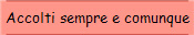 Accolti sempre e comunque