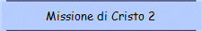 Missione di Cristo 2