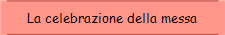 La celebrazione della messa