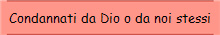 Condannati da Dio o da noi stessi