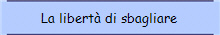 La libert� di sbagliare